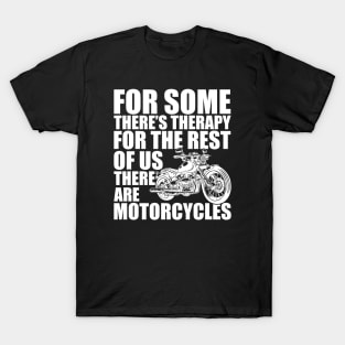 Motorcycle - for some there's therapy for the rest of us there are motorcycles w T-Shirt